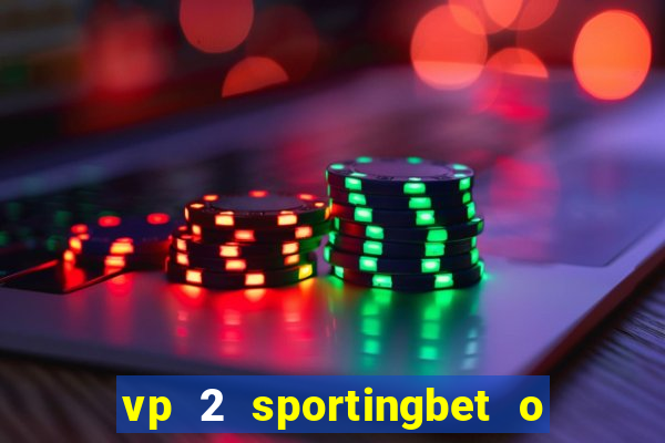 vp 2 sportingbet o que significa